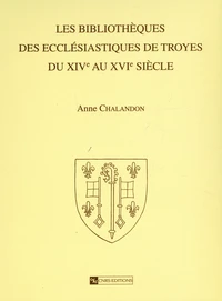 Les bibliothèques des ecclésiastiques de Troyes du XIVe au XVIe siècle