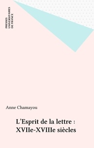 Anne Chamayou - L'esprit de la lettre, XVIIIe siècle.