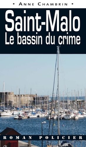 Anne Chambrin - Saint-Malo - Le bassin du crime.