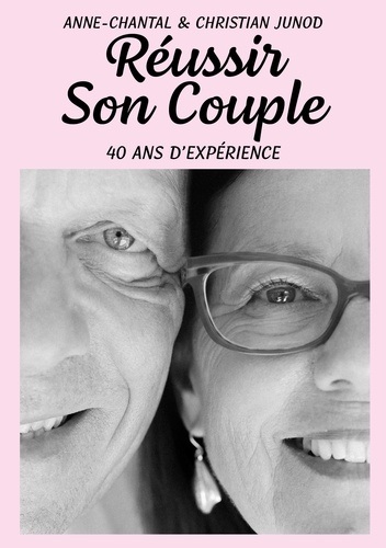 Réussir son couple. 40 ans d'expérience