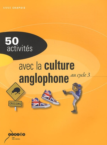 Anne Chapuis - 50 activités avec la culture anglophone au cycle 3.