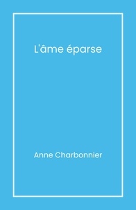 Anne Charbonnier - L'Âme éparse.