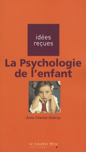 Anne Charlet-Debray - La psychologie de l'enfant.