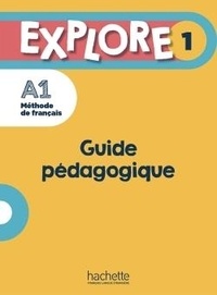 Anne-Charlotte Boulinguez et Alice Reboul - Explore 1 A1 - Guide pédagogique.