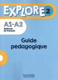 Anne-Charlotte Boulinguez et Alice Reboul - Explore 2 A1-A2 - Guide pédagogique.