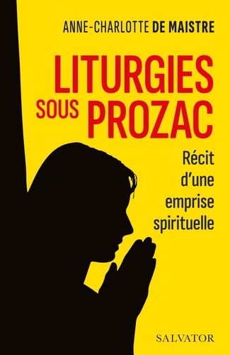 Liturgies sous Prozac. Récit d'une emprise spirituelle