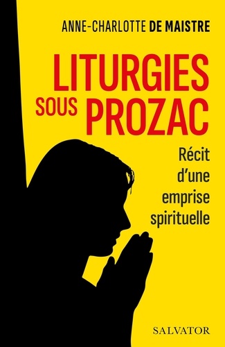 Liturgies sous Prozac. Récit d'une emprise spirituelle