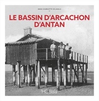 Anne-Charlotte Delangle - LE BASSIN D'ARCACHON D'ANTAN - NOUVELLE ÉDITION.