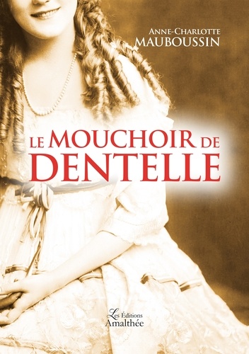 Anne-Charlotte Mauboussin - Le mouchoir de dentelle.