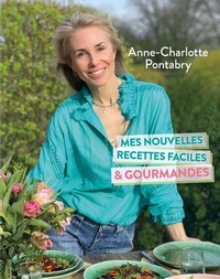 Anne-Charlotte Pontabry - Mes nouvelles recettes faciles & gourmandes.