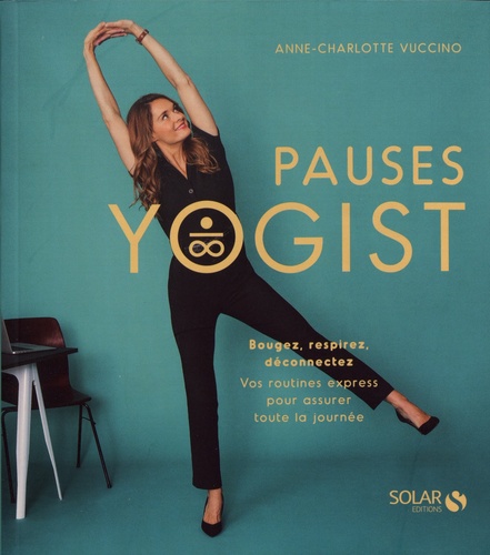 Anne-Charlotte Vuccino - Pauses yogist - Bougez, respirez, déconnectez.