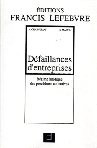 Anne Charvériat et Stéphane Martin - Defaillances D'Entreprises. Regime Juridique Des Procedures Collectives.