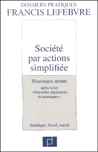 Anne Charvériat et Alain Couret - Societe Par Actions Simplifiee. Nouveaux Atouts Apres La Loi "Nouvelles Regulations Economiques", 3eme Edition.