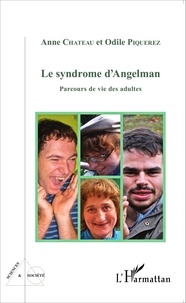 Anne Chateau et Odile Piquerez - Le syndrome d'Angelman - Parcours de vie des adultes.