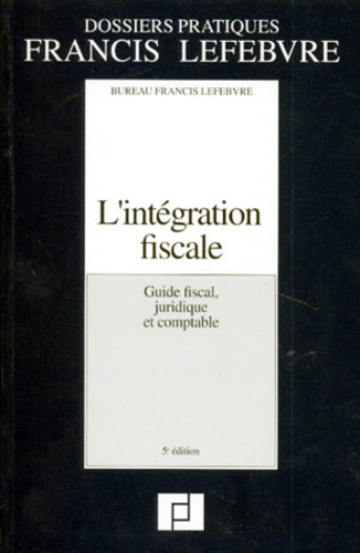 Anne Chavériat et Jean-Yves Mercier - L'Integration Fiscale. Guide Fiscal, Juridique Et Comptable, 5eme Edition.
