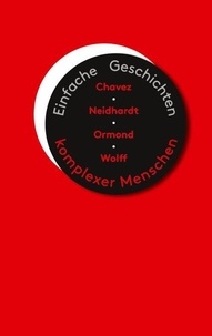 Téléchargeur de livres google gratuit Einfache Geschichten komplexer Menschen - Chavez, Neidhardt, Ormond, Wolff par Anne Chavez 9783769395587