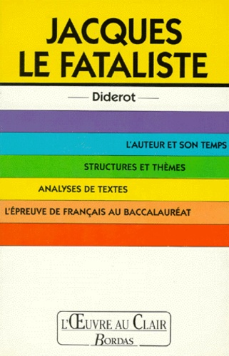 Anne Chevalier et Denis Diderot - Jacques Le Fataliste. L'Auteur Et Son Temps, Structures Et Themes, Analyses De Textes, L'Epreuve De Francais Au Baccalaureat.