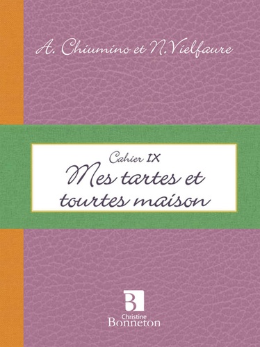 Anne Chiumino et Nicole Vielfaure - Mes tartes et tourtes maison.