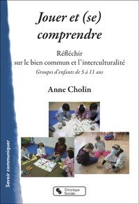 Anne Cholin - Jouer et (se) comprendre - Réfléchir sur le bien commun et l'interculturalité, Groupes d'enfants de 5 à 11 ans.