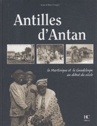 Anne Chopin et Hervé Chopin - Antilles d'Antan - La Martinique et la Guadeloupe au début du siècle.