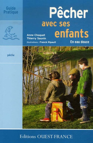 Anne Choquet et Thierry Sauvin - Pêcher avec ses enfants - En eau douce.