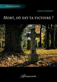 Anne Christiani - Mort, où est ta victoire ?.