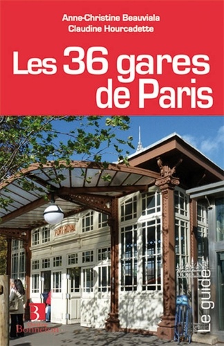 Anne-Christine Beauviala et Claudine Hourcadette - Les 36 gares de Paris.