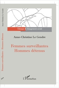 Anne-Christine Le Gendre - Femmes surveillantes - Hommes détenus.