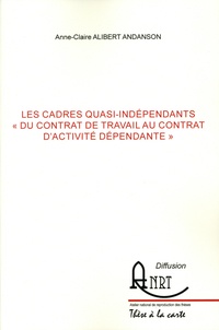 Anne-Claire Alibert Andanson - Les cadres quasi-indépendants "du contrat de travail au contrat d'activité dépendante".
