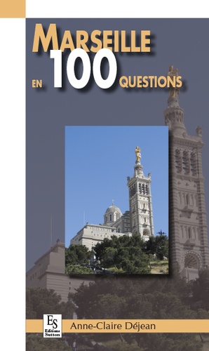 Anne-Claire Déjean - Marseille en 100 questions.