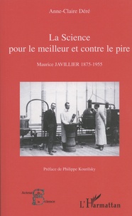 Anne-Claire Déré - La science pour le meilleur et contre le pire - Maurice Javillier 1875-1955.
