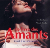 Anne-Claire Dumont - Le Livre Des Amants. Eveil A La Sensualite.