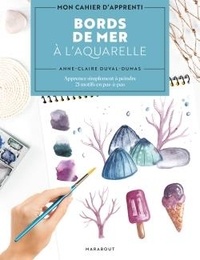Anne-Claire Duval-Dumas - Bords de mer à l'aquarelle - Apprenez simplement à peindre. 21 motifs en pas-à-pas.