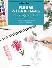 Anne-Claire Duval-Dumas - Fleurs & feuillages à l'aquarelle - Mon cahier d'apprenti aquarelliste : apprenez simplement à peindre 21 motifs en pas-à-pas.