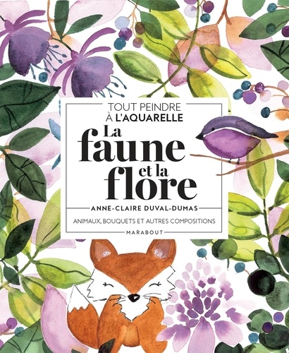 Tout peindre à l'aquarelle. La faune et la flore