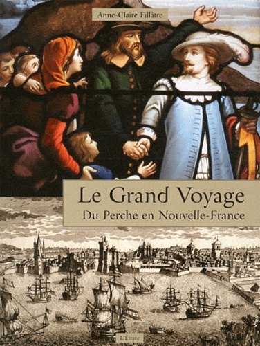Anne-Claire Fillatre - Le Grand Voyage Du Perche en Nouvelle-France.