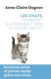 Anne-Claire Gagnon - Les chats, comment ils prennent soin de notre santé !.