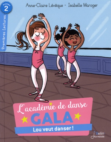 Anne-Claire Lévêque et Isabelle Maroger - L'académie de danse Gala, Lou veut danser ! - Niveau 2.
