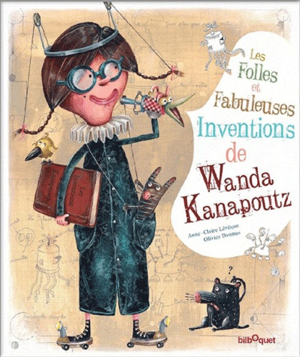 Anne-Claire Lévêque et Olivier Daumas - Les Folles et Fabuleuses Inventions de Wanda Kanapoutz.