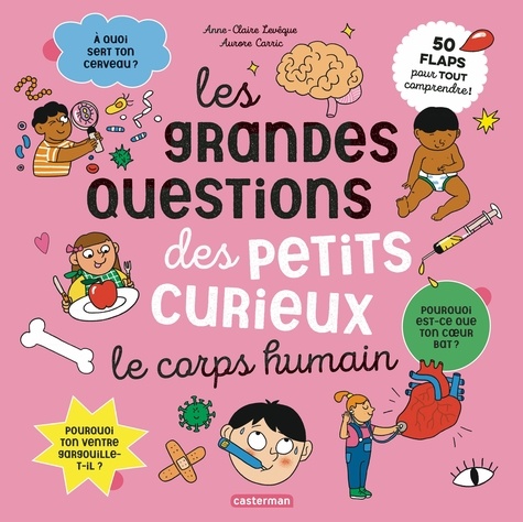 Anne-Claire Lévêque et Aurore Carric - Les grandes questions des petits curieux  : Les grandes questions des petits curieux - Le corps humain.
