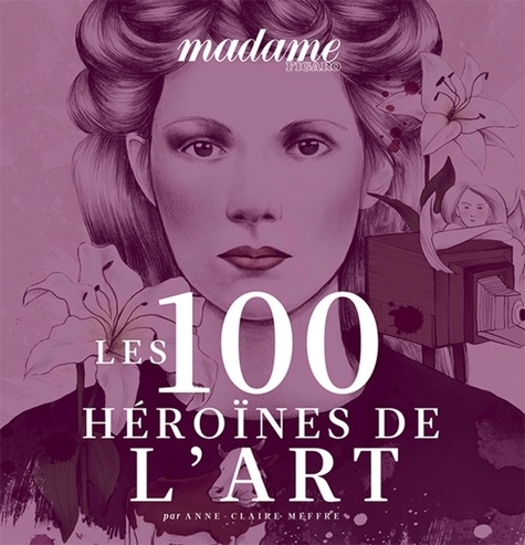 Anne-Claire Meffre - Les 100 héroïnes de l'art.