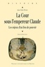 Anne-Claire Michel - La cour sous l'empereur Claude - Les enjeux d'un lieu de pouvoir.