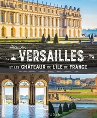 Anne-Claire Morcrette - Découvrir Versailles et les châteaux de l'Ile-de-France.