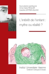 Anne-Claire Réglier - L'intérêt de l'enfant : mythe ou réalité ? - Actes du colloque par le Centre de droit économique et le LDPSC, Aix-Marseille Université, le 4 décembre 2017.
