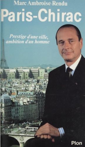 Paris-Chirac. Prestige d'une ville, ambition d'un homme