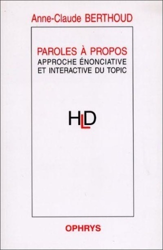 Anne-Claude Berthoud - Paroles A Propos. Approche Enonciative Et Interactive Du Topic.