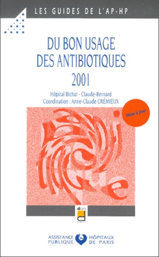 Anne-Claude Crémieux et  Collectif - Du Bon Usage Des Antibiotiques. Edition 2001.