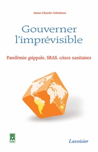 Anne-Claude Crémieux - Gouverner l'imprévisible - Pandémie grippale, SRAS, crises sanitaires.