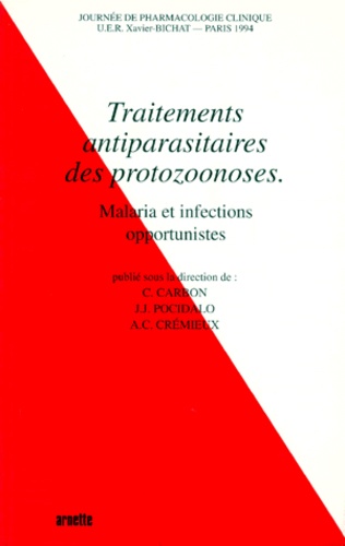 Anne-Claude Crémieux et Jean-Jacques Pocidalo - Traitements Antiparasitaires Des Protozoonoses. Malaria Et Infections Opportunistes, Journee De Pharmacologie Clinique Uer Xavier-Bichat, Paris 1994.