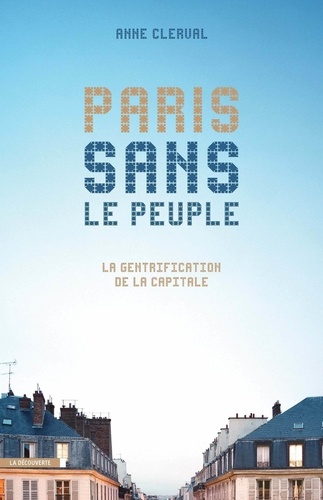 Anne Clerval - Paris sans le peuple - La gentrification de la capitale.
